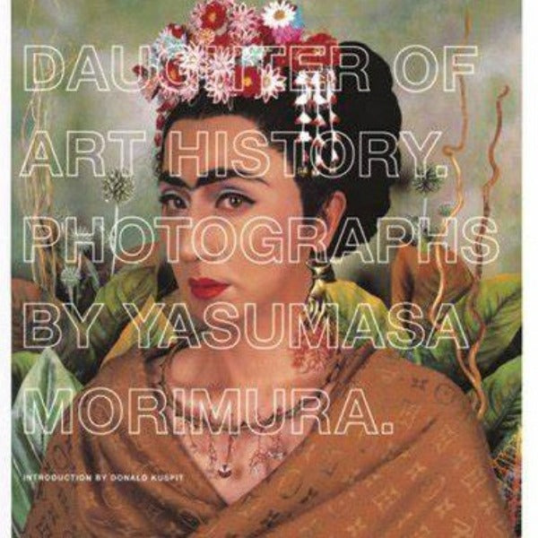 "Frida Kahlo: Daughter of Art History. Photographs by Yasumasa Morimura" Book